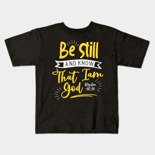 Be still and know that i am god Kids T-Shirt